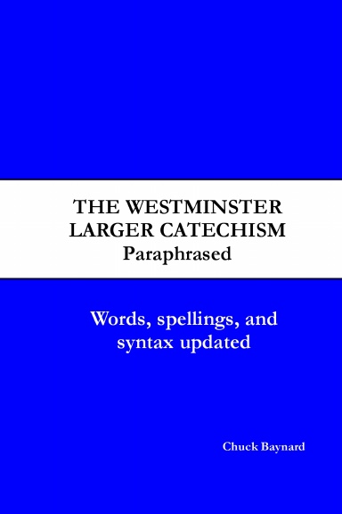 Westminster Larger Catechism (Paraphrased)