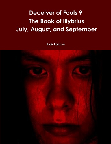 Deceiver of Fools 9: The Book of Illybrius: July, August, and September