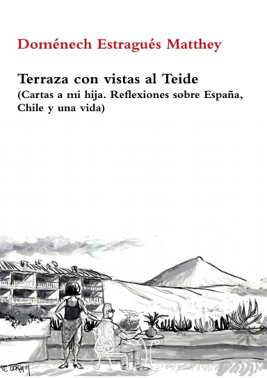 Terraza con vistas al Teide ( Cartas a mi hija. Reflexiones sobre España, Chile y una vida)