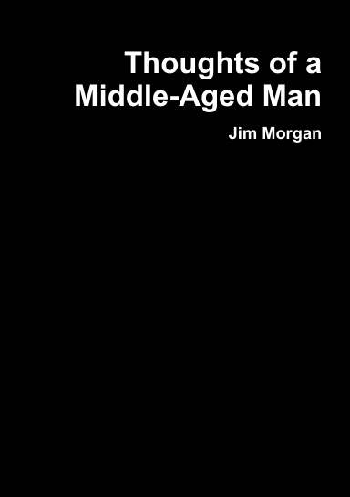 Thoughts of a Middle-Aged Man