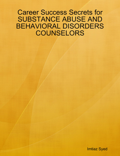 Career Success Secrets for SUBSTANCE ABUSE AND BEHAVIORAL DISORDERS COUNSELORS