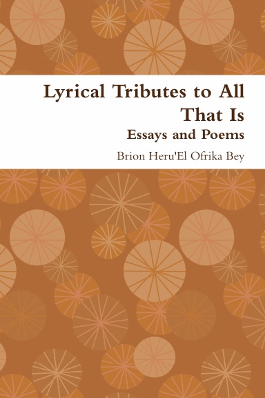 Lyrical Tributes to All That Is Essays and Poems