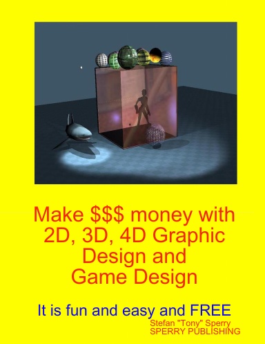 Make $$$ money with 2D, 3D, 4D Graphic Design and Game Design