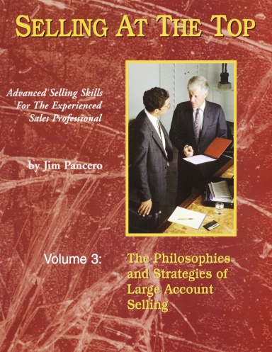 Selling At The Top Volume 3: The Philosophies and Strategies of Large Account Selling