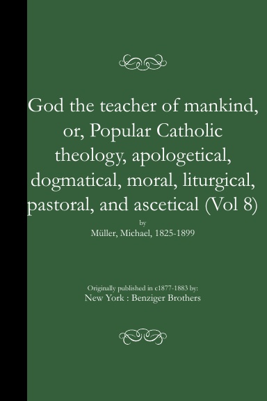 God the teacher of mankind, or, Popular Catholic theology, apologetical, dogmatical, moral (PB)