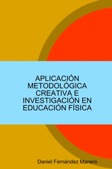 APLICACIÓN METODOLÓGICA CREATIVA E INVESTIGACIÓN EN EDUCACIÓN FÍSICA