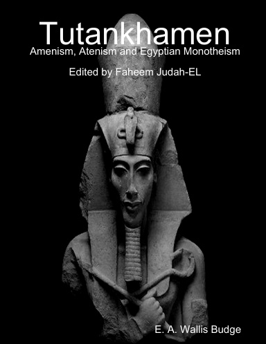 Tutankhamen: Amenism, Atenism and Egyptian Monotheism