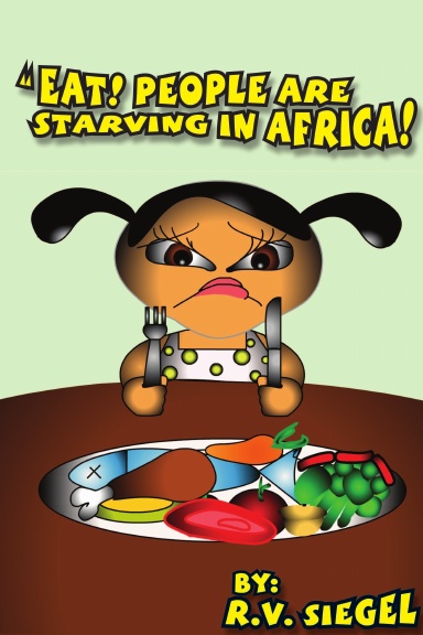 EAT! PEOPLE ARE STARVING IN AFRICA!