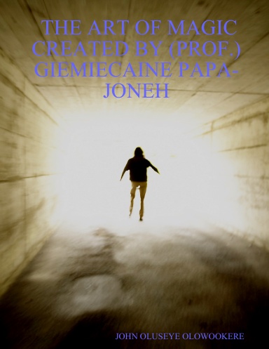 THE ART OF MAGIC CREATED BY (PROF.) GIEMIECAINE PAPA-JONEH