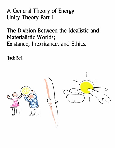 Unity Theory - Part I Exisitance, Inexisitance, and Ethics