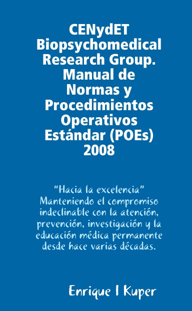 CENydET Biopsychomedical Research Group.Manual de Normas y Procedimientos Operativos Estándar (POEs) 2008