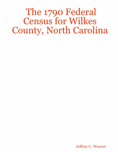 The 1790 Federal Census for Wilkes County, North Carolina