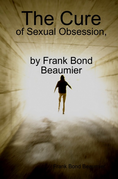 The Cure of Sexual Obsession                                                                               by Frank Bond Beaumier