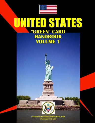 US "Green" Card Handbook Volume 1 Basic Immigration Policies, Programs and Procedures