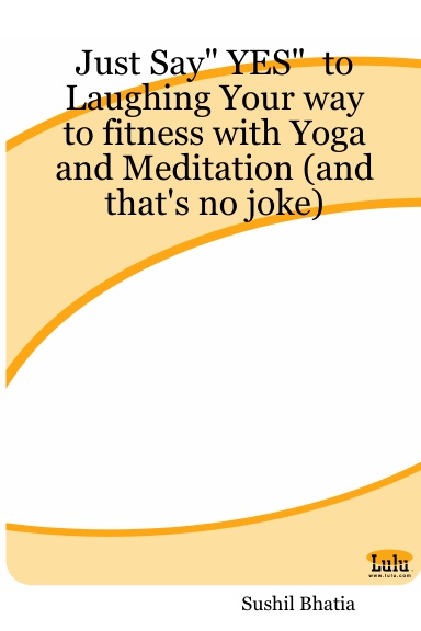 Just Say" YES"  to Laughing Your way to fitness with Yoga and Meditation (and that's no joke)