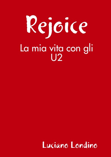Rejoice - La mia vita con gli U2