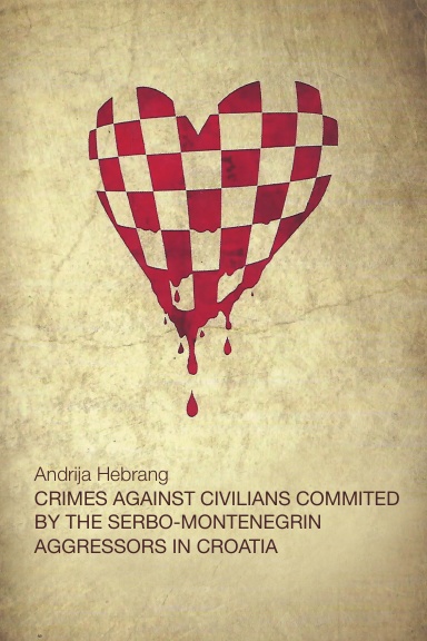 CRIMES AGAINST CIVILIANS COMMITTED BY THE SERBO-MONTENEGRIN AGGRESSORS IN CROATIA