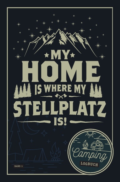 My home is where my Stellplatz is I Camping Logbuch I Band 1