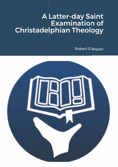 A Latter-day Saint Examination of Christadelphian Theology