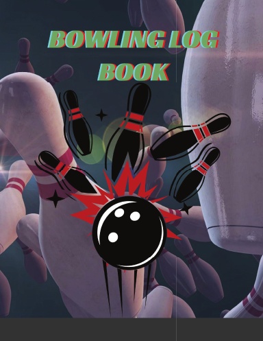 Bowling log book: Bowling Game Record, Bowling Score Journal, Bowling Score Sheets, Bowling Score Organizer, Keeper Bowling Score, Bowling Score Notebook