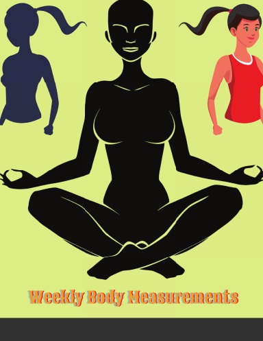 Weekly Body Measurements: A Weekly log book to track your weekly weight loss progress