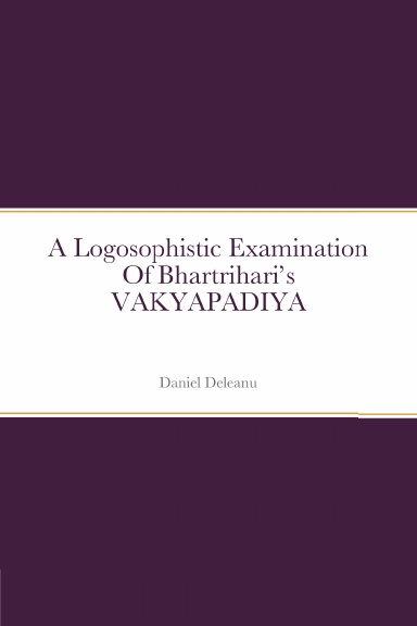 A Logosophistic Examination of Bhartrihari’s VAKYAPADIYA