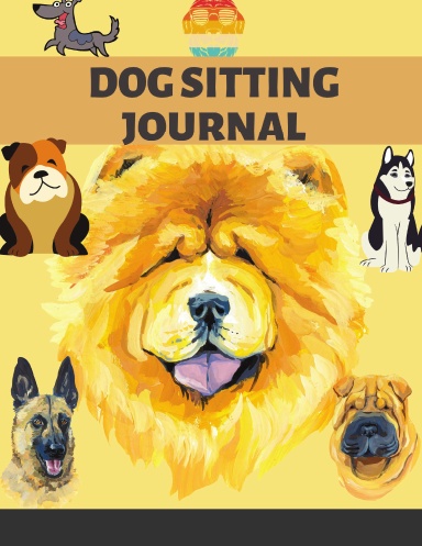 DOG SITTING JOURNAL : Pet Owner Record Book, Train Your Service Puppy Journal,  Keep Instructor Details Logbook, Tracking Progress Information Notebook, Gift