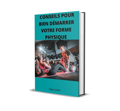 Conseils pour bien démarrer votre forme physique