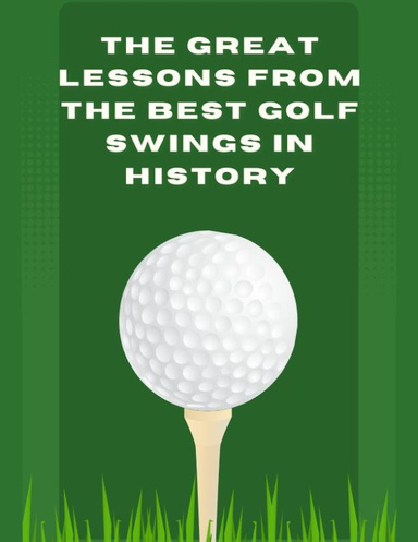 The  Great Lessons From The Best Golf Swings In History