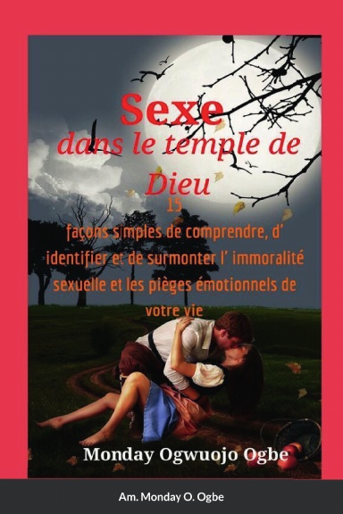 Sexe dans le temple de Dieu 15 façons simples de comprendre, d' identifier et de surmonter l' immoralité sexuelle et les pièges émotionnels de votre vie