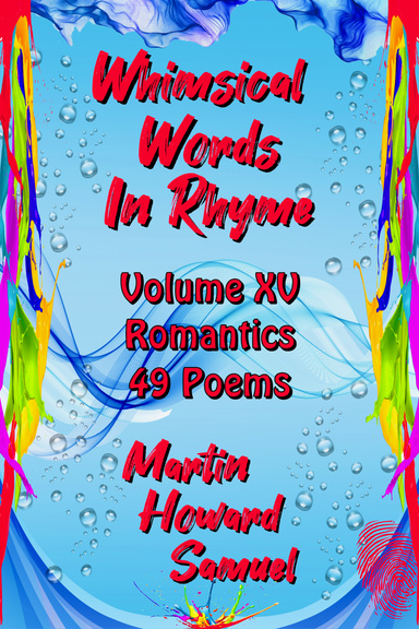 Whimsical Words In Rhyme - Volume XV - Romantics