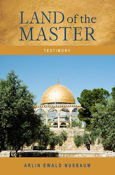 TESTIMONY: Land of the Master, My Trip to Israel with Jesus as My Guide