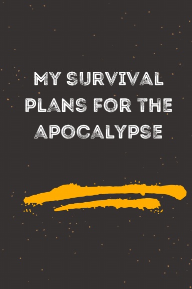 My survival plans for the apocalypse