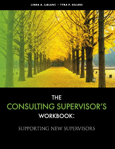 The  Consulting Supervisor’s  Workbook:  Supporting New Supervisors