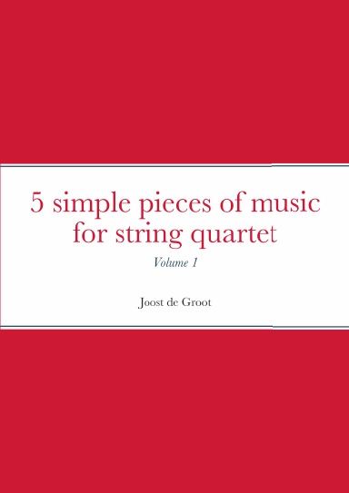 5 simple pieces of music for string quartet Volume 1