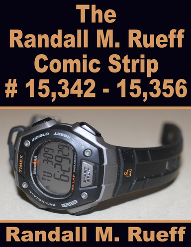 The Randall M. Rueff Comic Strip # 15,342 - 15,356