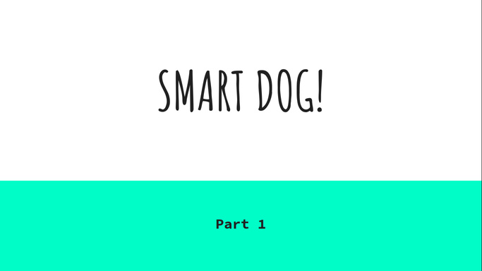 Smart Dog! (Part 1)