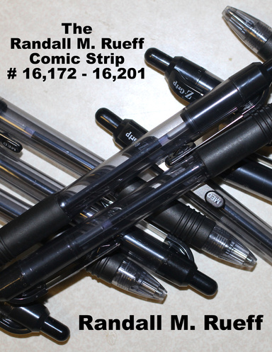 The Randall M. Rueff Comic Strip # 16,172 - 16,201