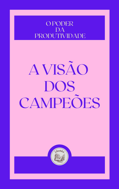 A VISÃO DOS CAMPEÔES: O PODER DA PRODUCTIVIDADE