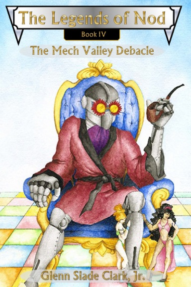 The Legends of Nod, Book IV: The Mech Valley Debacle