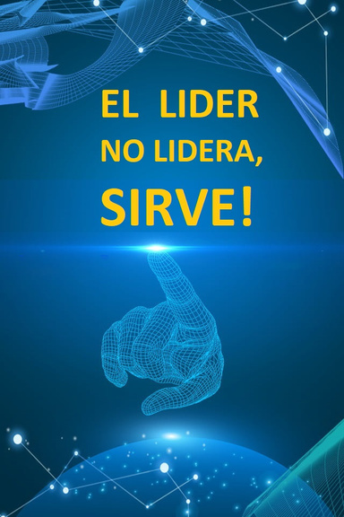 El Lider NO Lidera, Sirve!