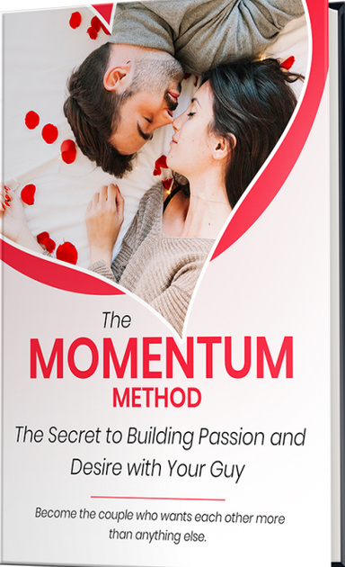 The Secret To Building Passion And Desire With Your Guy- The Momentum Method