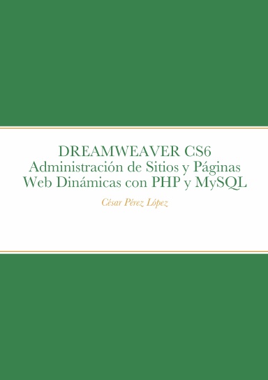 DREAMWEAVER CS6 Administración de Sitios y Páginas Web Dinámicas con PHP y MySQL