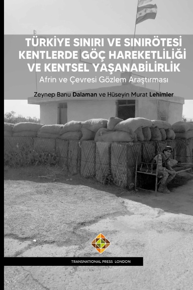 Türkiye Sınırı ve Sınırötesi Kentlerde Göç Hareketliliği ve Kentsel Yaşanabilirlik - Afrin ve Çevresi Gözlem Araştırması