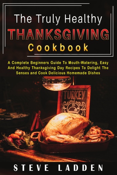 The Truly Healthy Thanksgiving Cookbook