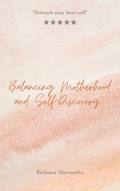 Balancing Motherhood and Self-Discovery: Unleashing Your Best Self