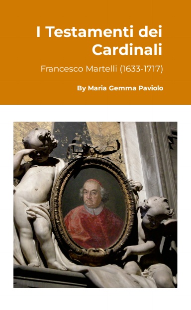 I Testamenti dei Cardinali: Francesco Martelli (1633-1717)