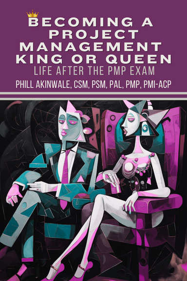 Becoming a  Project Management King or Queen (Life After the PMP Exam)