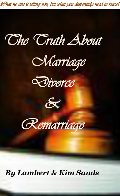 The Real Truth About Marriage, Divorce & Remarriage