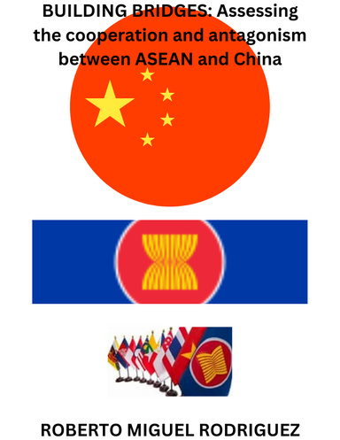 BUILDING BRIDGES: ASSESSING THE COOPERATION AND ANTAGONISM BETWEEN ASEAN AND CHINA